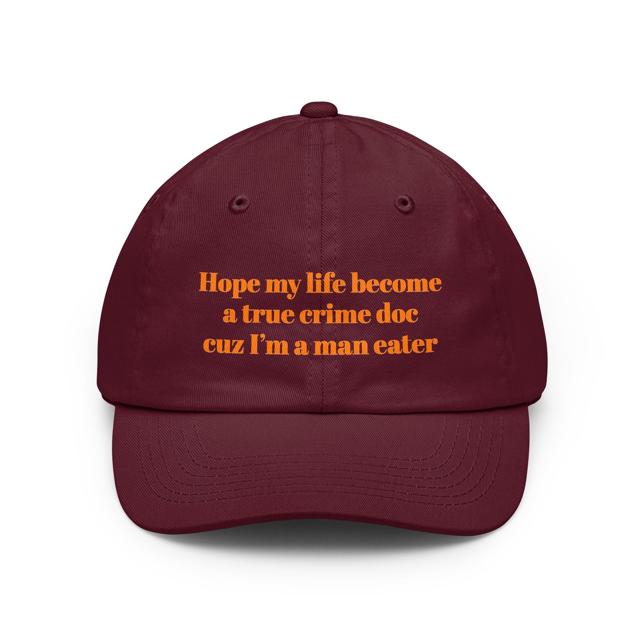 Hope my life become a true crime doc cuz I’m a man eater Dad Hat | embroidered text cap