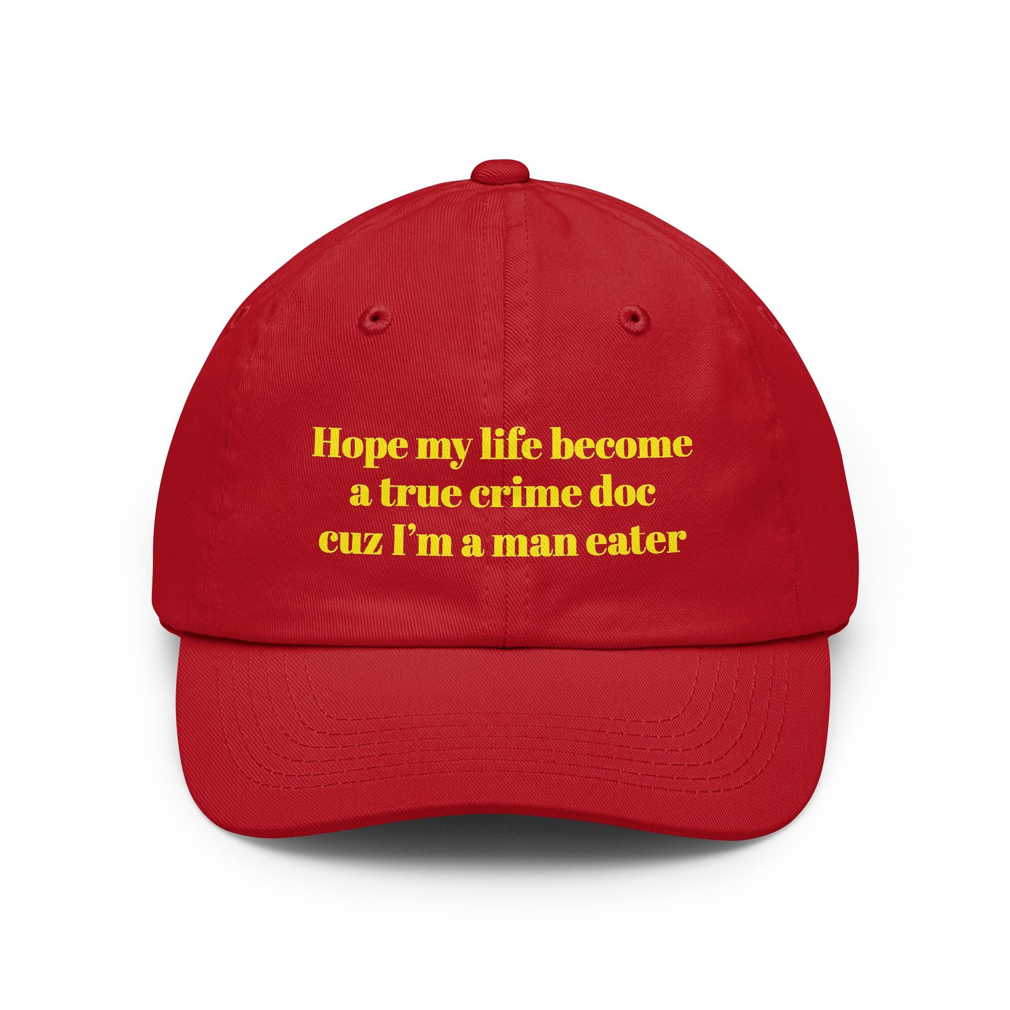 Hope my life become a true crime doc cuz I’m a man eater Dad Hat | embroidered text cap