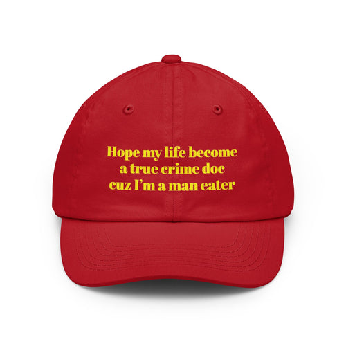 Hope my life become a true crime doc cuz I’m a man eater Dad Hat | embroidered text cap