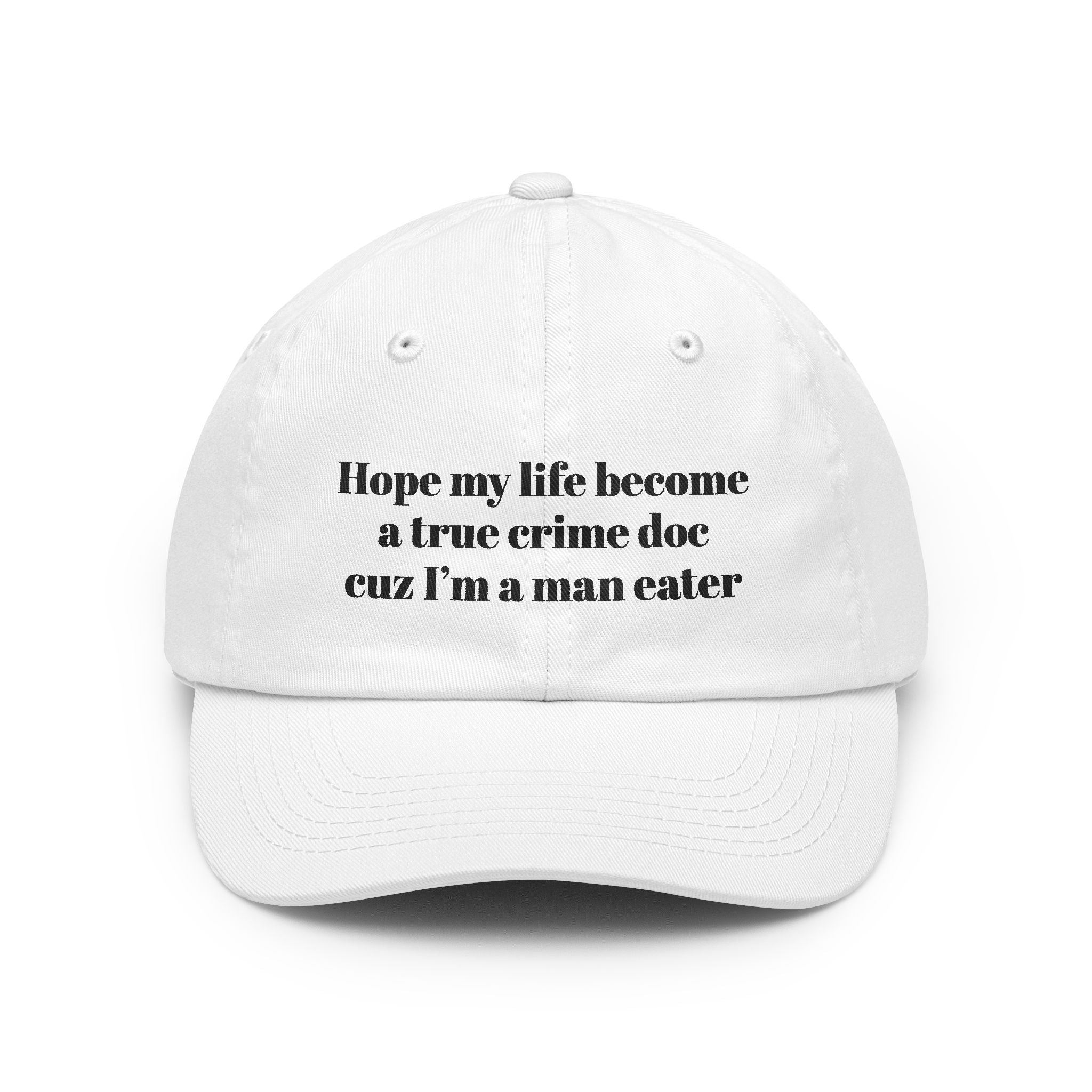 Hope my life become a true crime doc cuz I’m a man eater Dad Hat | embroidered text cap